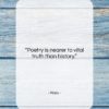 Plato quote: “Poetry is nearer to vital truth than…”- at QuotesQuotesQuotes.com