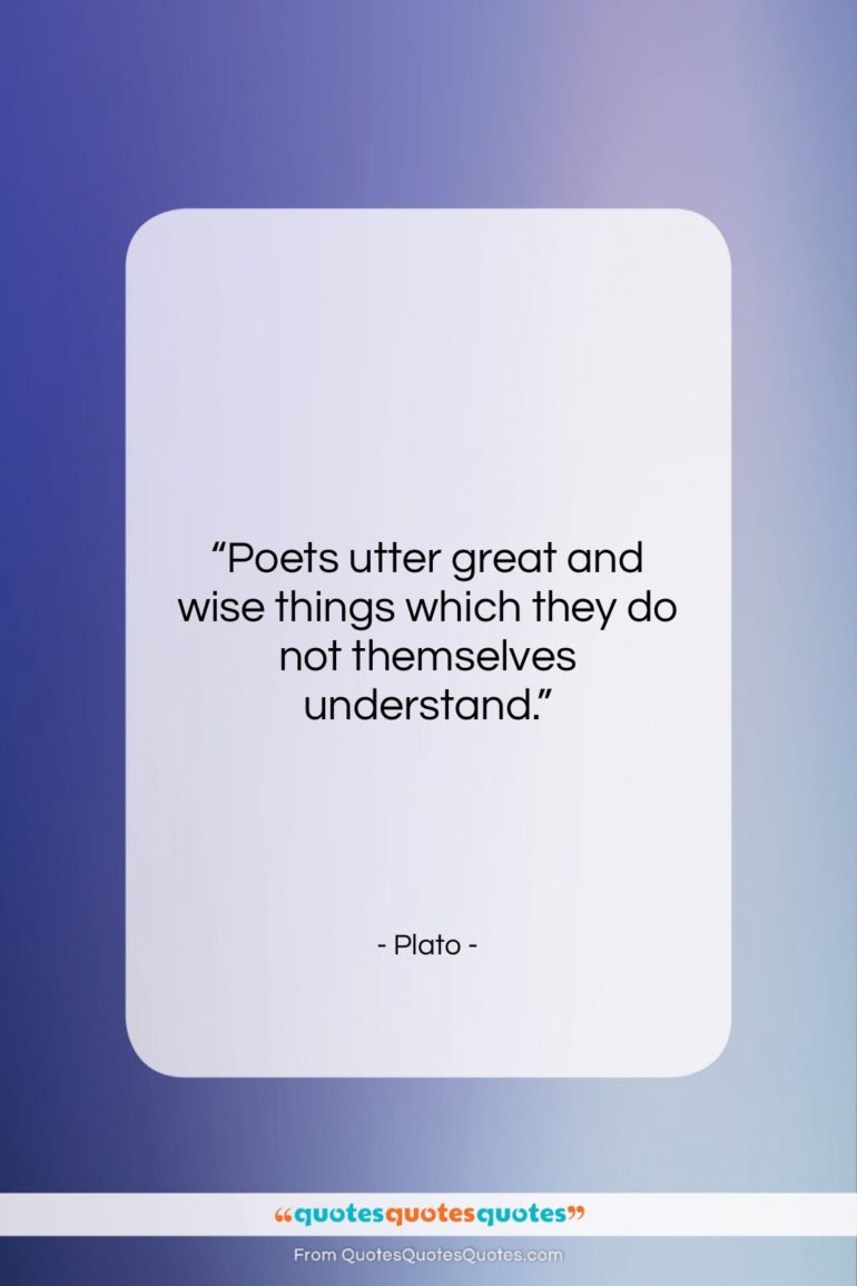 Plato quote: “Poets utter great and wise things which…”- at QuotesQuotesQuotes.com