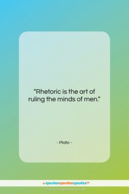Plato quote: “Rhetoric is the art of ruling the…”- at QuotesQuotesQuotes.com
