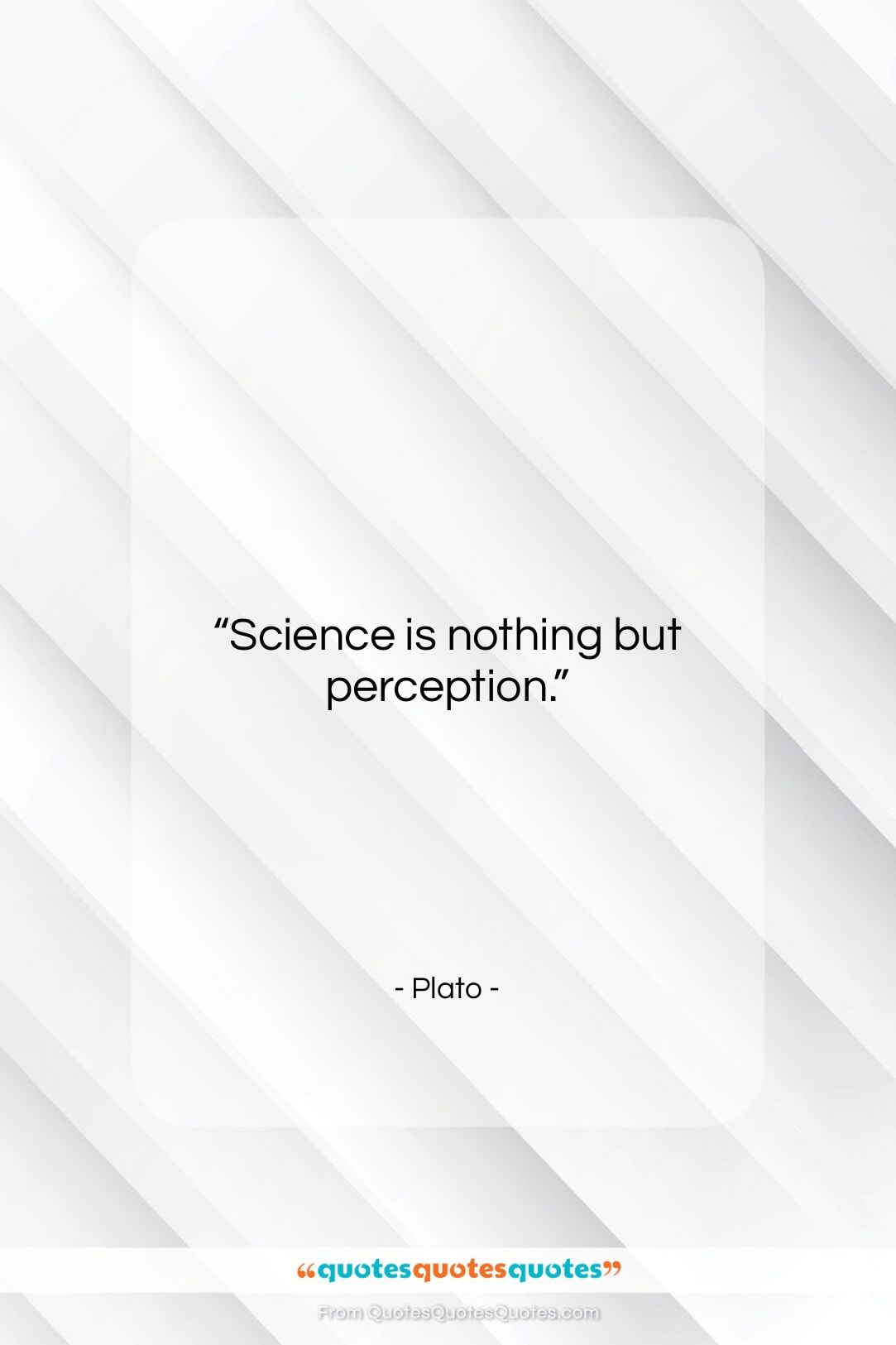 Plato quote: “Science is nothing but perception….”- at QuotesQuotesQuotes.com