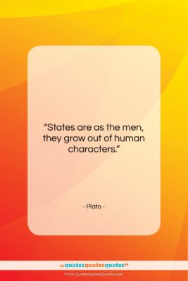 Plato quote: “States are as the men, they grow…”- at QuotesQuotesQuotes.com