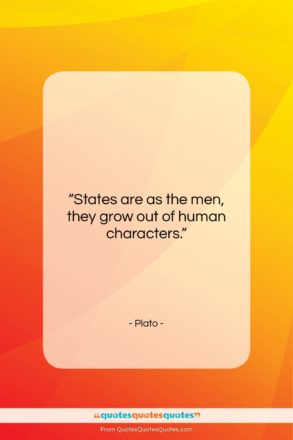 Plato quote: “States are as the men, they grow…”- at QuotesQuotesQuotes.com