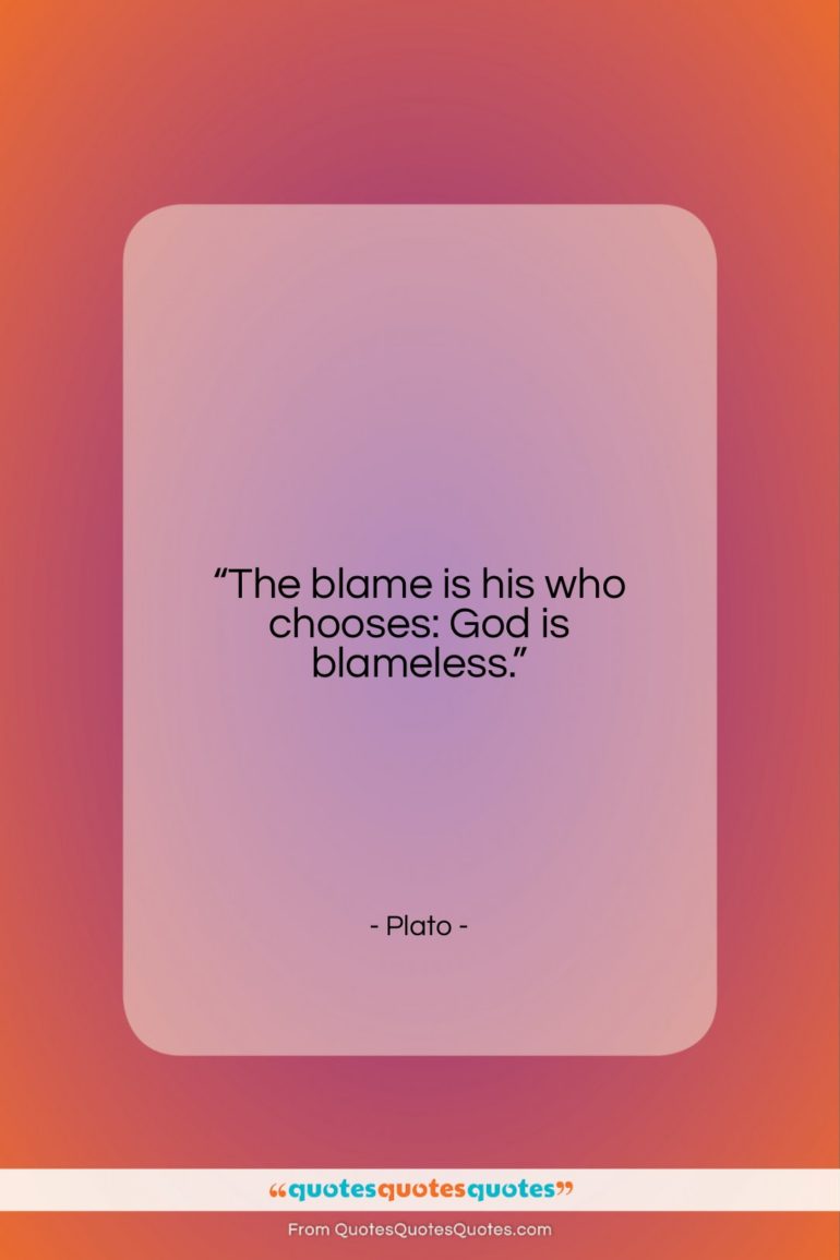 Plato quote: “The blame is his who chooses: God…”- at QuotesQuotesQuotes.com