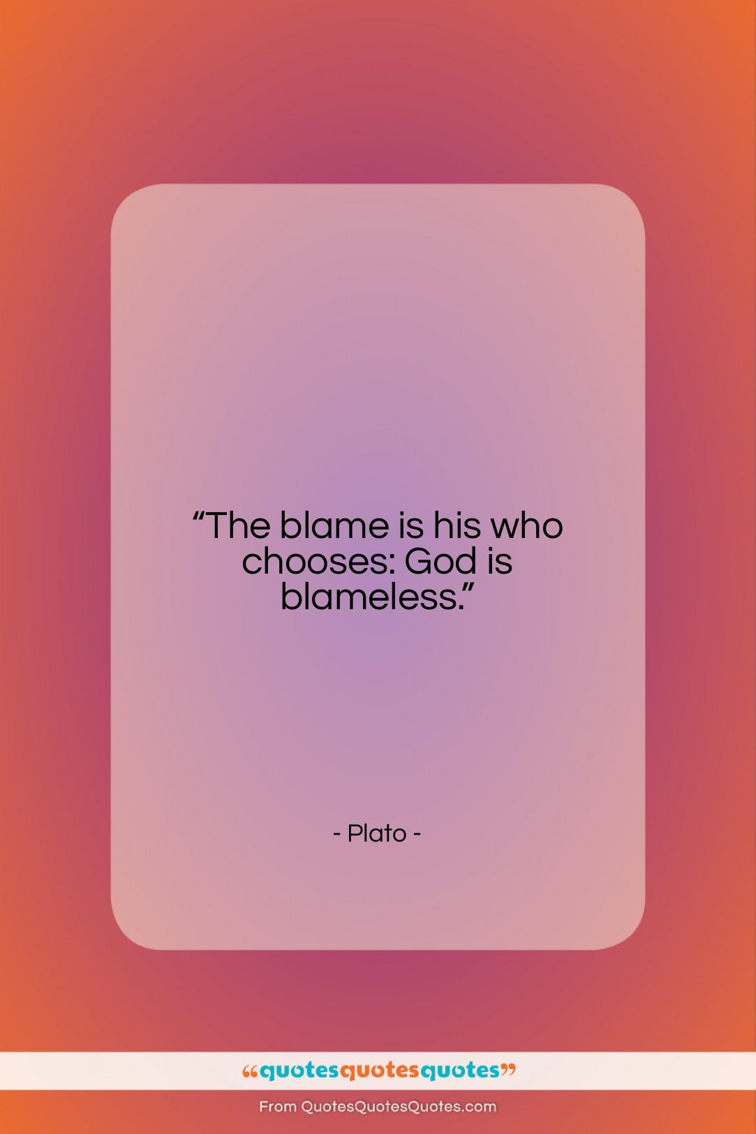 Plato quote: “The blame is his who chooses: God…”- at QuotesQuotesQuotes.com