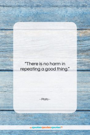 Plato quote: “There is no harm in repeating a…”- at QuotesQuotesQuotes.com