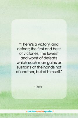 Plato quote: “There’s a victory, and defeat; the first…”- at QuotesQuotesQuotes.com