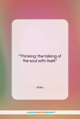 Plato quote: “Thinking: the talking of the soul with…”- at QuotesQuotesQuotes.com