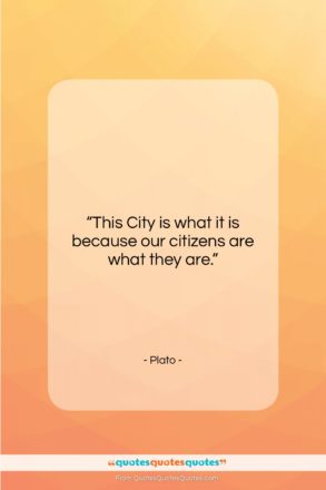 Plato quote: “This City is what it is because…”- at QuotesQuotesQuotes.com