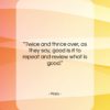 Plato quote: “Twice and thrice over, as they say,…”- at QuotesQuotesQuotes.com