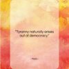 Plato quote: “Tyranny naturally arises out of democracy….”- at QuotesQuotesQuotes.com