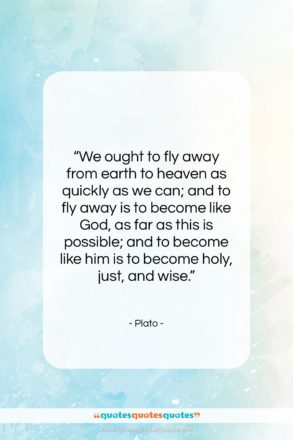 Plato quote: “We ought to fly away from earth…”- at QuotesQuotesQuotes.com