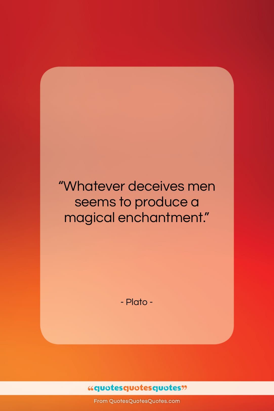 Plato quote: “Whatever deceives men seems to produce a…”- at QuotesQuotesQuotes.com