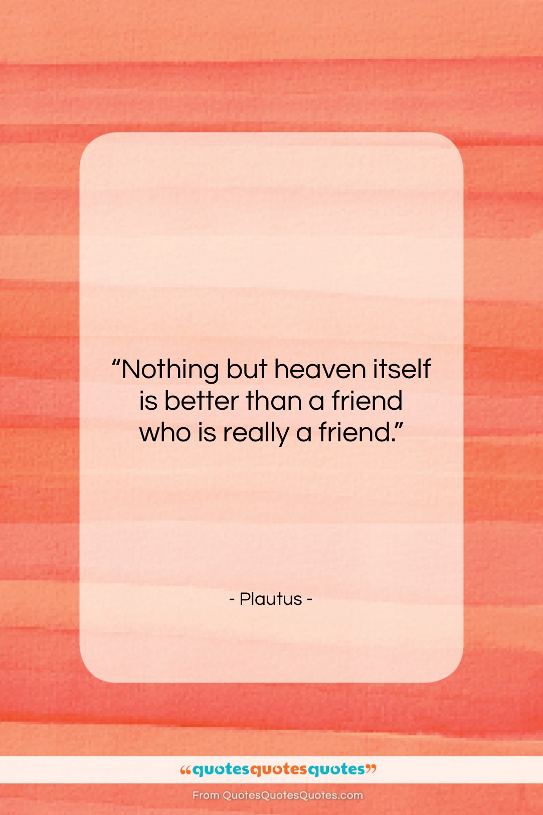 Plautus quote: “Nothing but heaven itself is better than…”- at QuotesQuotesQuotes.com