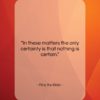 Pliny the Elder quote: “In these matters the only certainty is…”- at QuotesQuotesQuotes.com