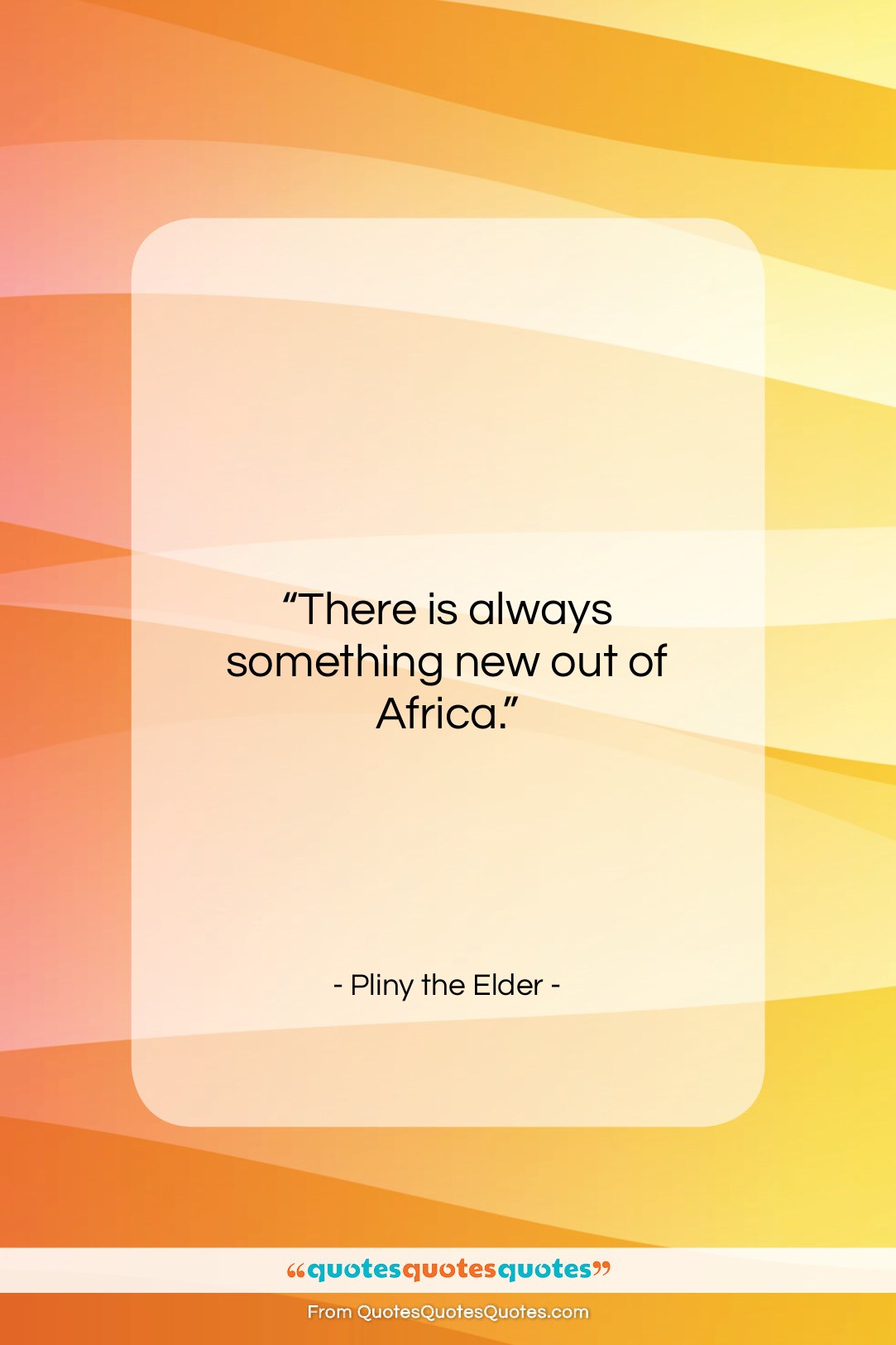 Pliny the Elder quote: “There is always something new out of…”- at QuotesQuotesQuotes.com