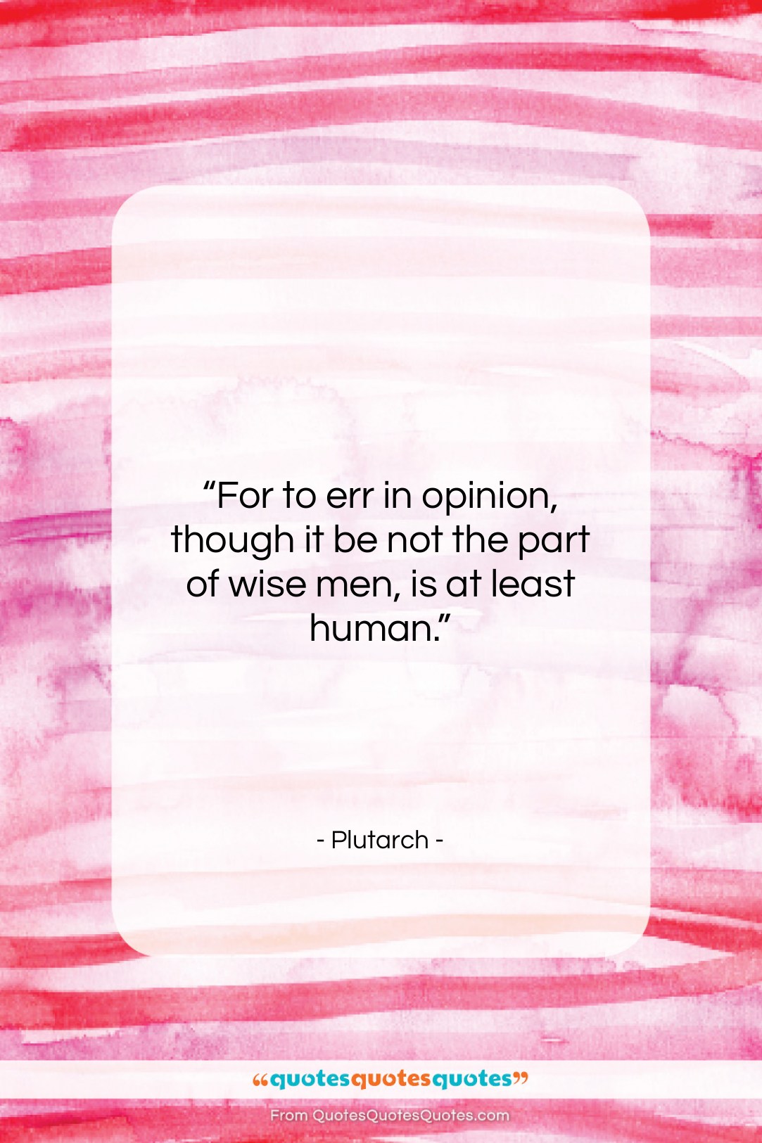 Plutarch quote: “For to err in opinion, though it…”- at QuotesQuotesQuotes.com