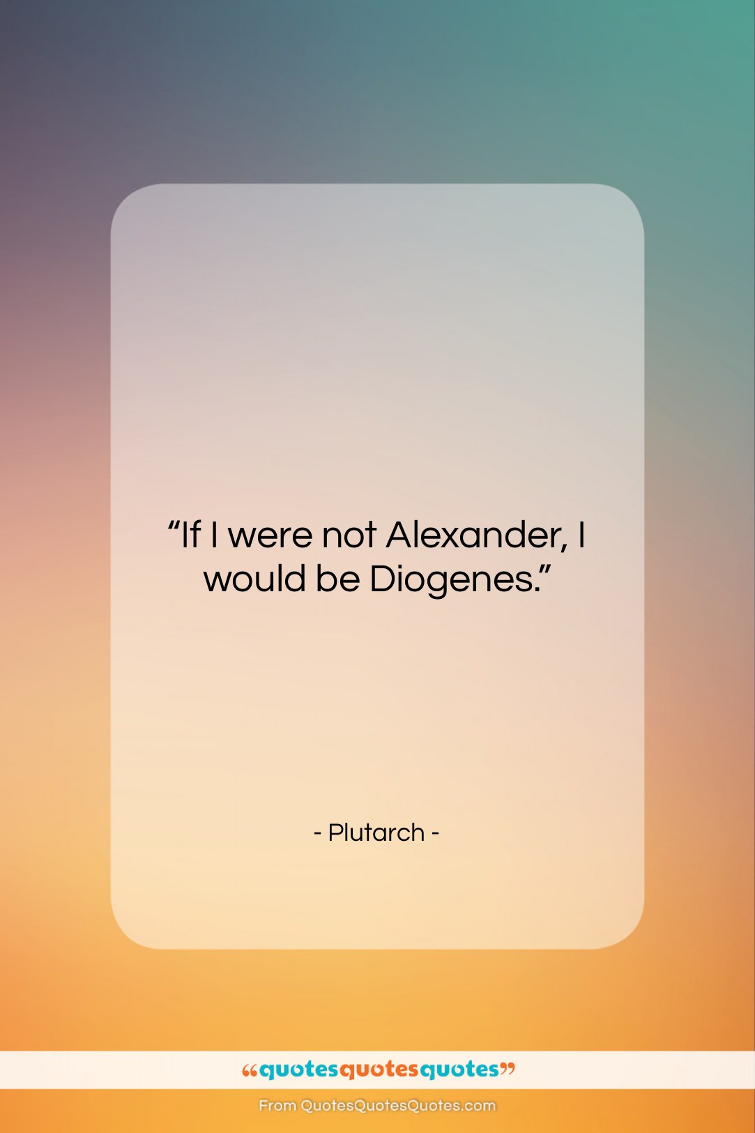 Plutarch quote: “If I were not Alexander, I would…”- at QuotesQuotesQuotes.com