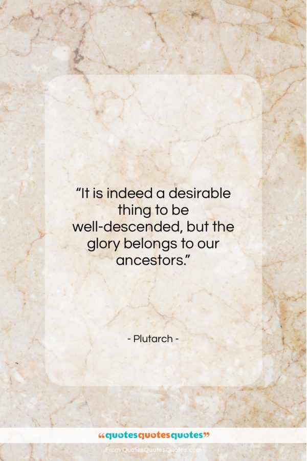 Plutarch quote: “It is indeed a desirable thing to…”- at QuotesQuotesQuotes.com
