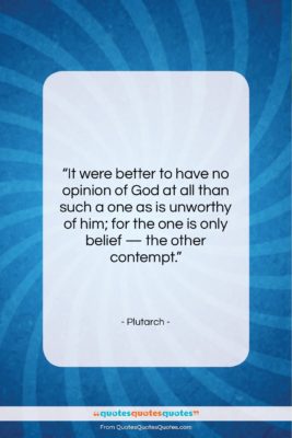 Plutarch quote: “It were better to have no opinion…”- at QuotesQuotesQuotes.com