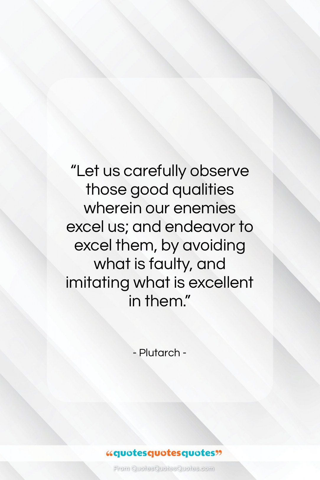 Plutarch quote: “Let us carefully observe those good qualities…”- at QuotesQuotesQuotes.com