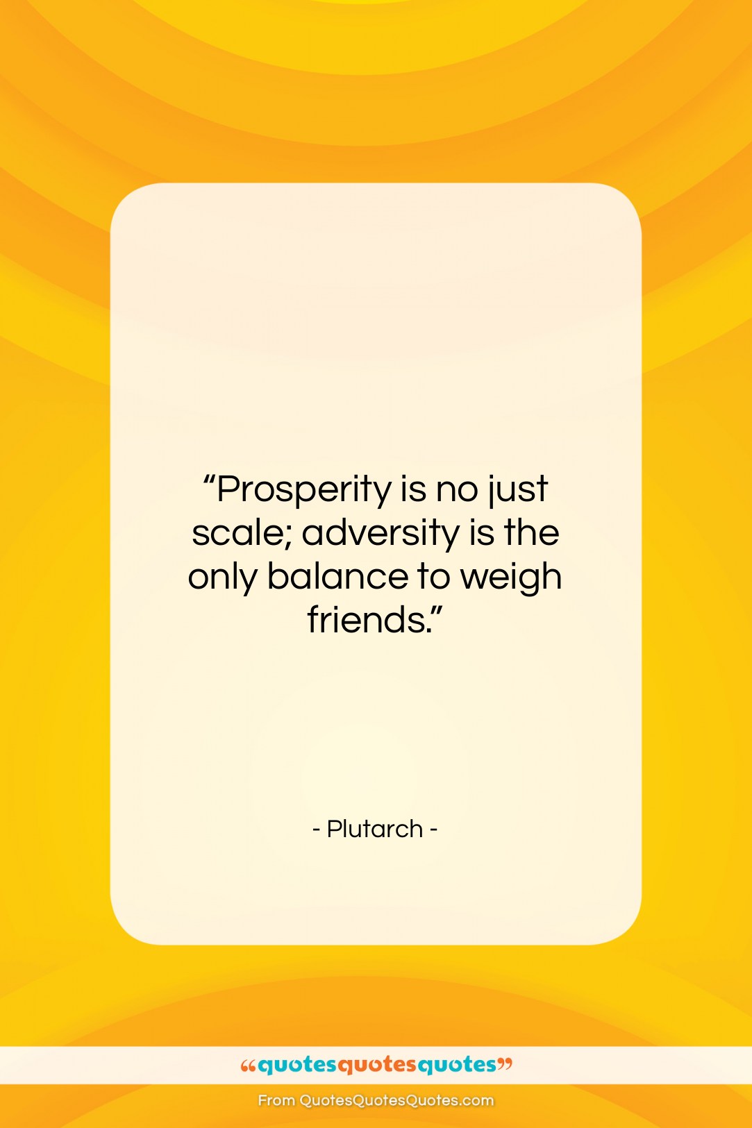 Plutarch quote: “Prosperity is no just scale; adversity is…”- at QuotesQuotesQuotes.com