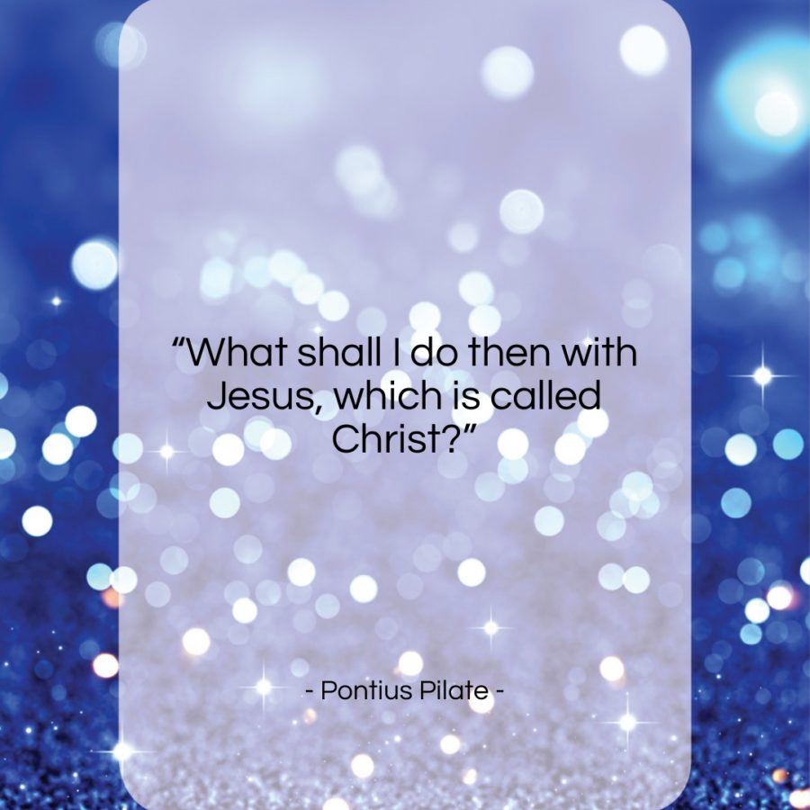 Get the whole Pontius Pilate quote "What shall I do then with Jesus..." at Quotes Quotes