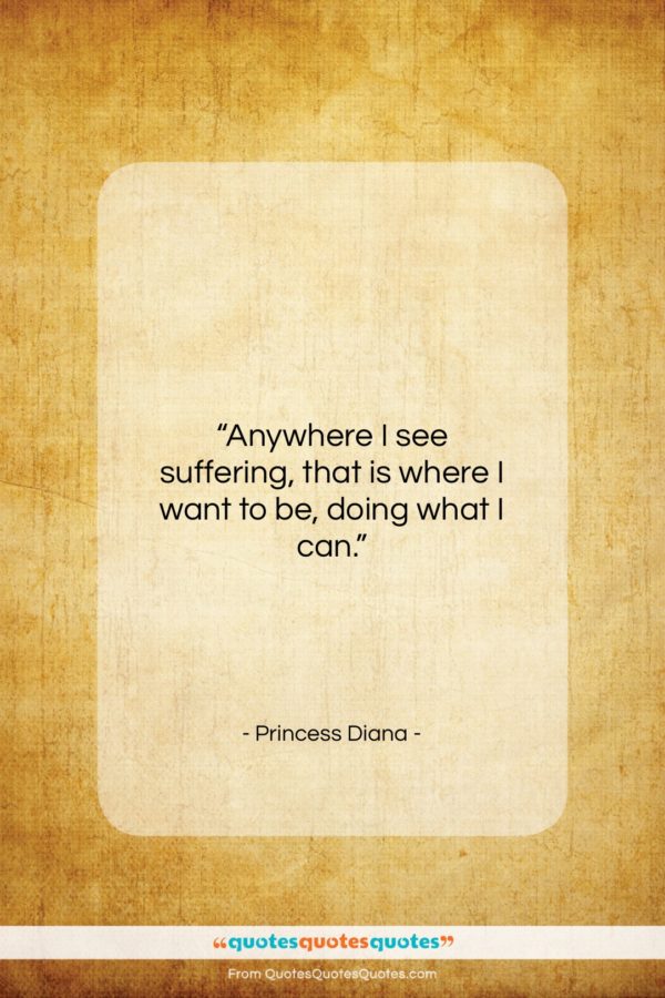 Princess Diana quote: “Anywhere I see suffering, that is where…”- at QuotesQuotesQuotes.com