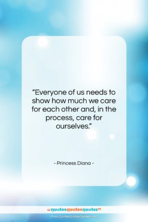 Princess Diana quote: “Everyone of us needs to show how…”- at QuotesQuotesQuotes.com