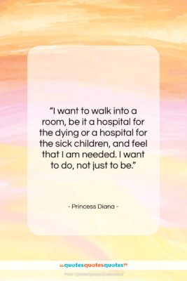 Princess Diana quote: “I want to walk into a room,…”- at QuotesQuotesQuotes.com