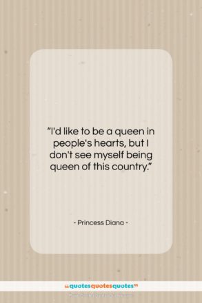 Princess Diana quote: “I’d like to be a queen in…”- at QuotesQuotesQuotes.com