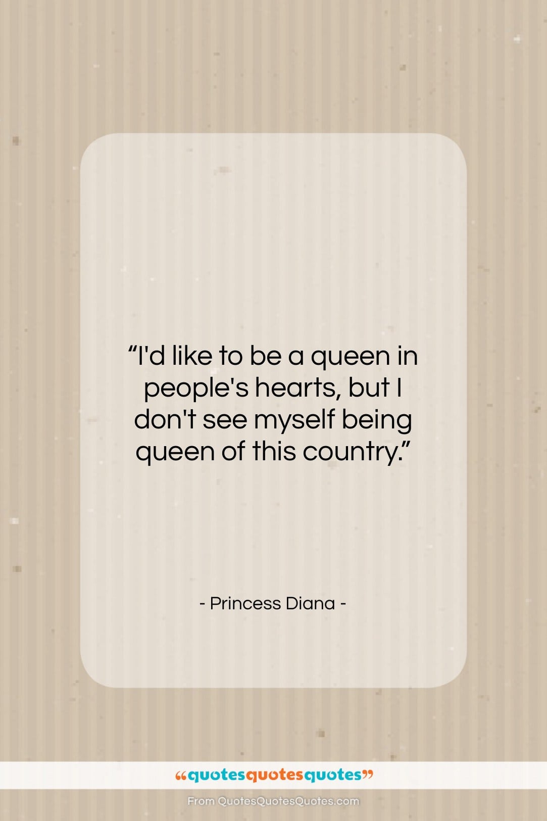 Princess Diana quote: “I’d like to be a queen in…”- at QuotesQuotesQuotes.com