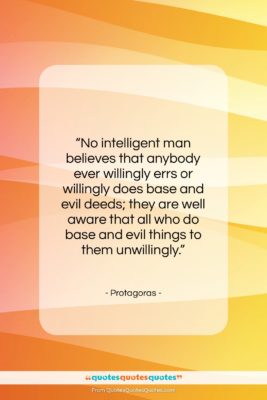Protagoras quote: “No intelligent man believes that anybody ever…”- at QuotesQuotesQuotes.com