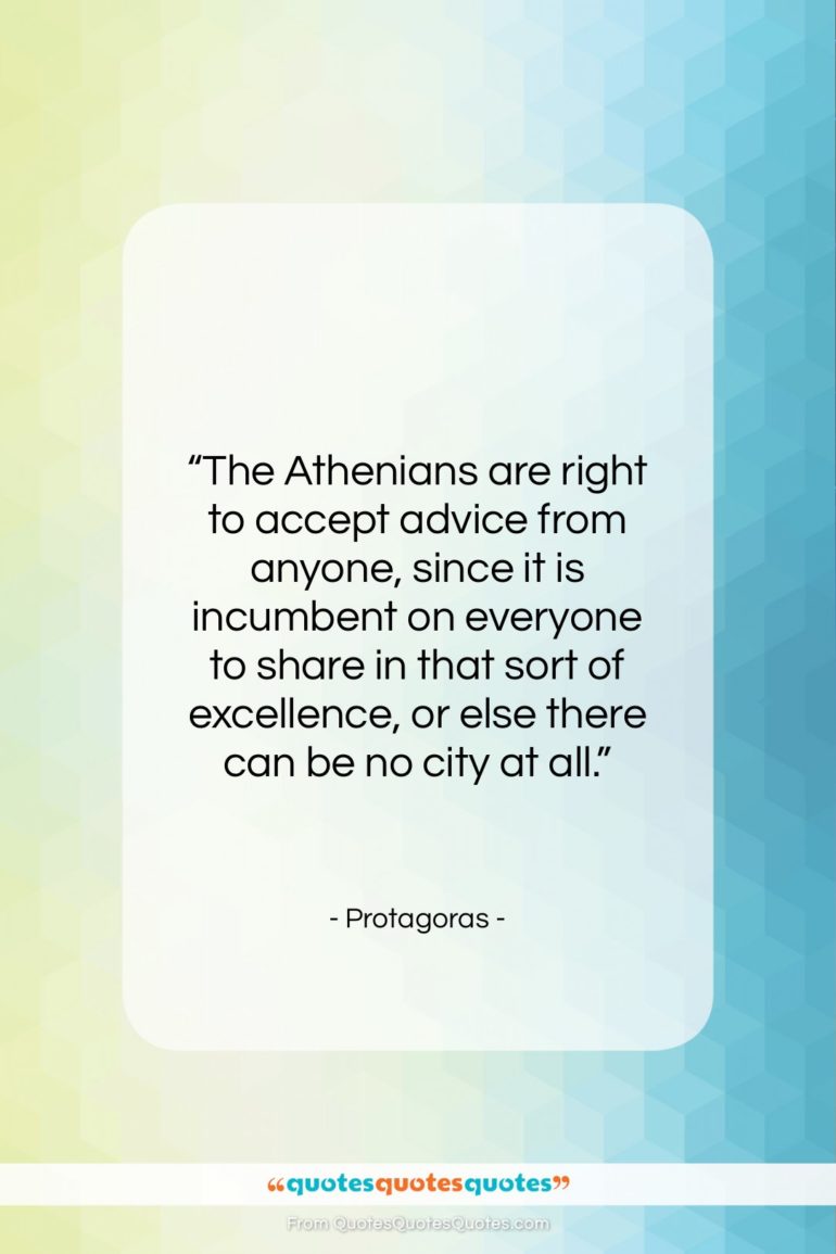 Protagoras quote: “The Athenians are right to accept advice…”- at QuotesQuotesQuotes.com