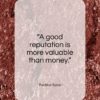 Publilius Syrus quote: “A good reputation is more valuable than money.”- at QuotesQuotesQuotes.com