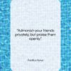 Publilius Syrus quote: “Admonish your friends privately, but praise them…”- at QuotesQuotesQuotes.com