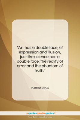 Publilius Syrus quote: “Art has a double face, of expression…”- at QuotesQuotesQuotes.com
