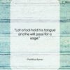 Publilius Syrus quote: “Let a fool hold his tongue and…”- at QuotesQuotesQuotes.com