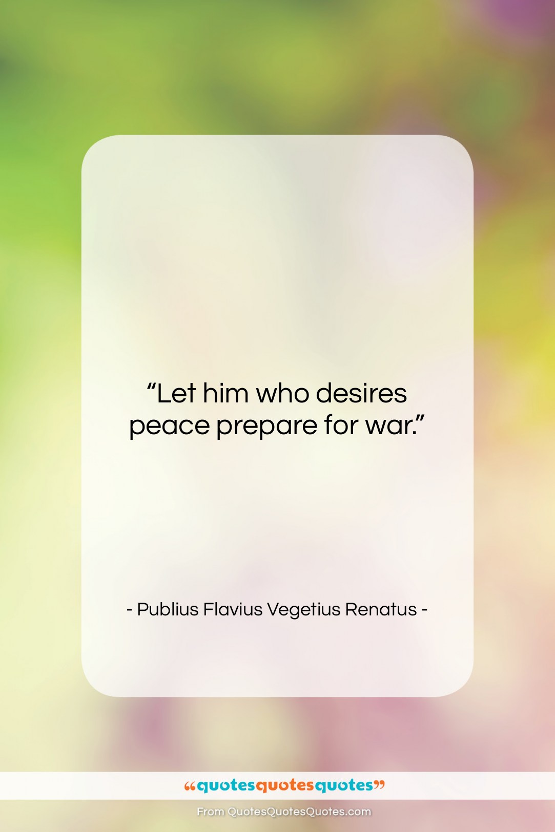 Publius Flavius Vegetius Renatus quote: “Let him who desires peace prepare for…”- at QuotesQuotesQuotes.com
