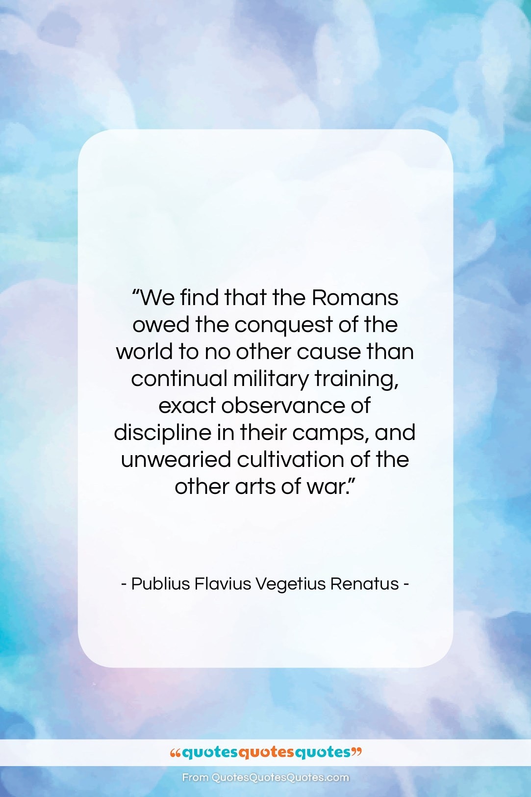 Publius Flavius Vegetius Renatus quote: “We find that the Romans owed the…”- at QuotesQuotesQuotes.com