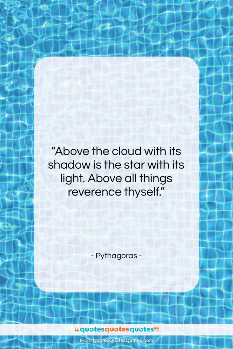 Pythagoras quote: “Above the cloud with its shadow is…”- at QuotesQuotesQuotes.com