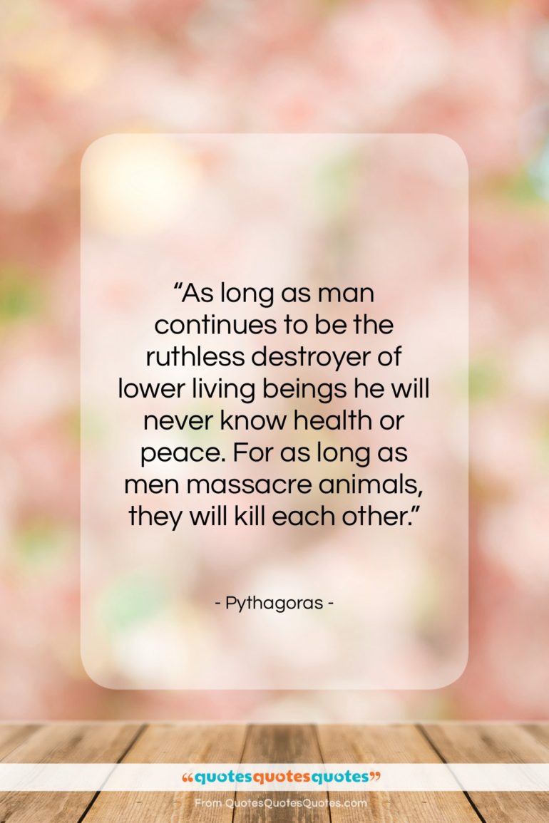 Pythagoras quote: “As long as man continues to be…”- at QuotesQuotesQuotes.com