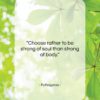 Pythagoras quote: “Choose rather to be strong of soul…”- at QuotesQuotesQuotes.com