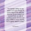 Pythagoras quote: “It is better wither to be silent,…”- at QuotesQuotesQuotes.com