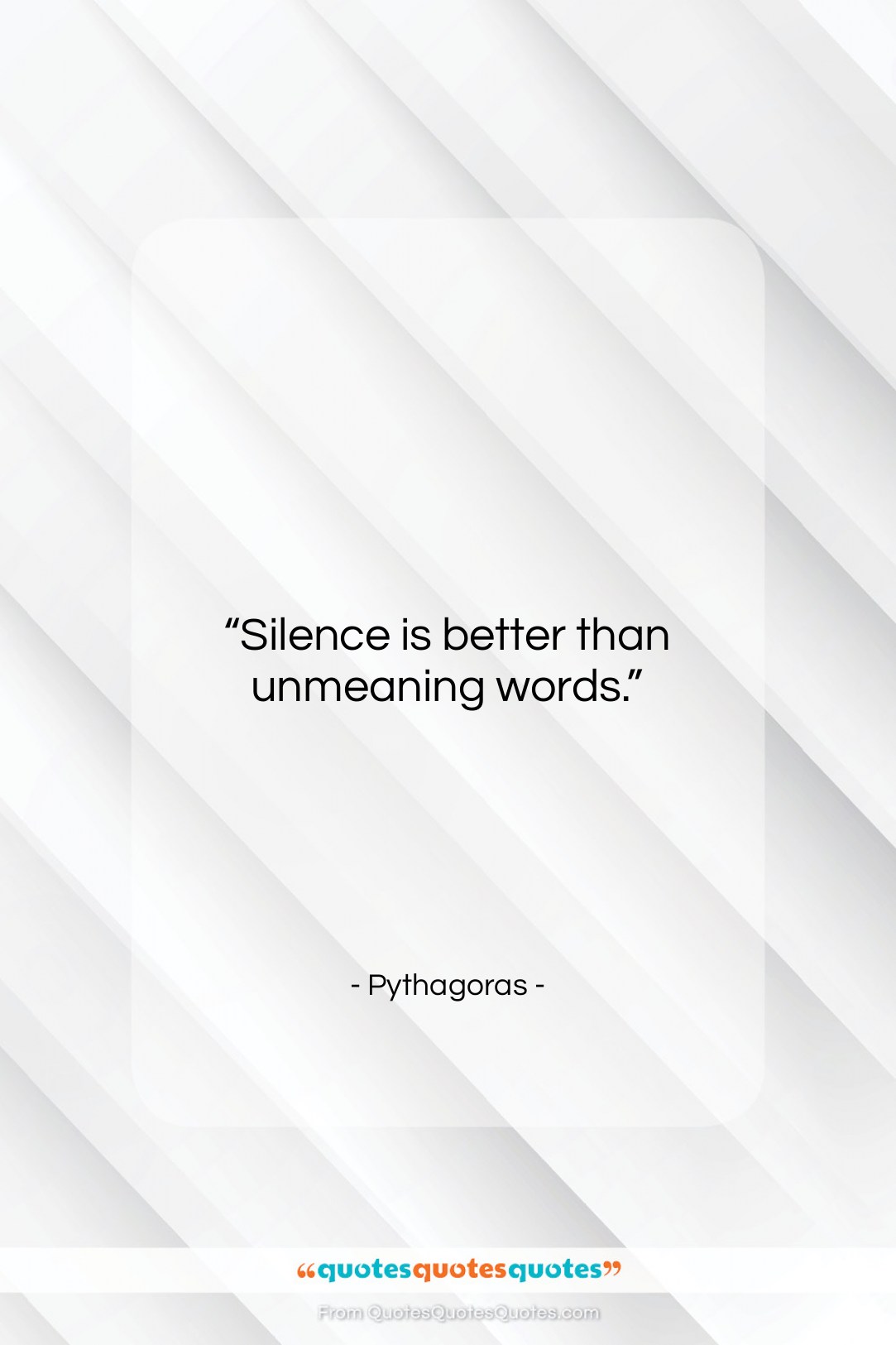 Pythagoras quote: “Silence is better than unmeaning words….”- at QuotesQuotesQuotes.com