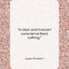 Queen Elizabeth I quote: “A clear and innocent conscience fears nothing….”- at QuotesQuotesQuotes.com