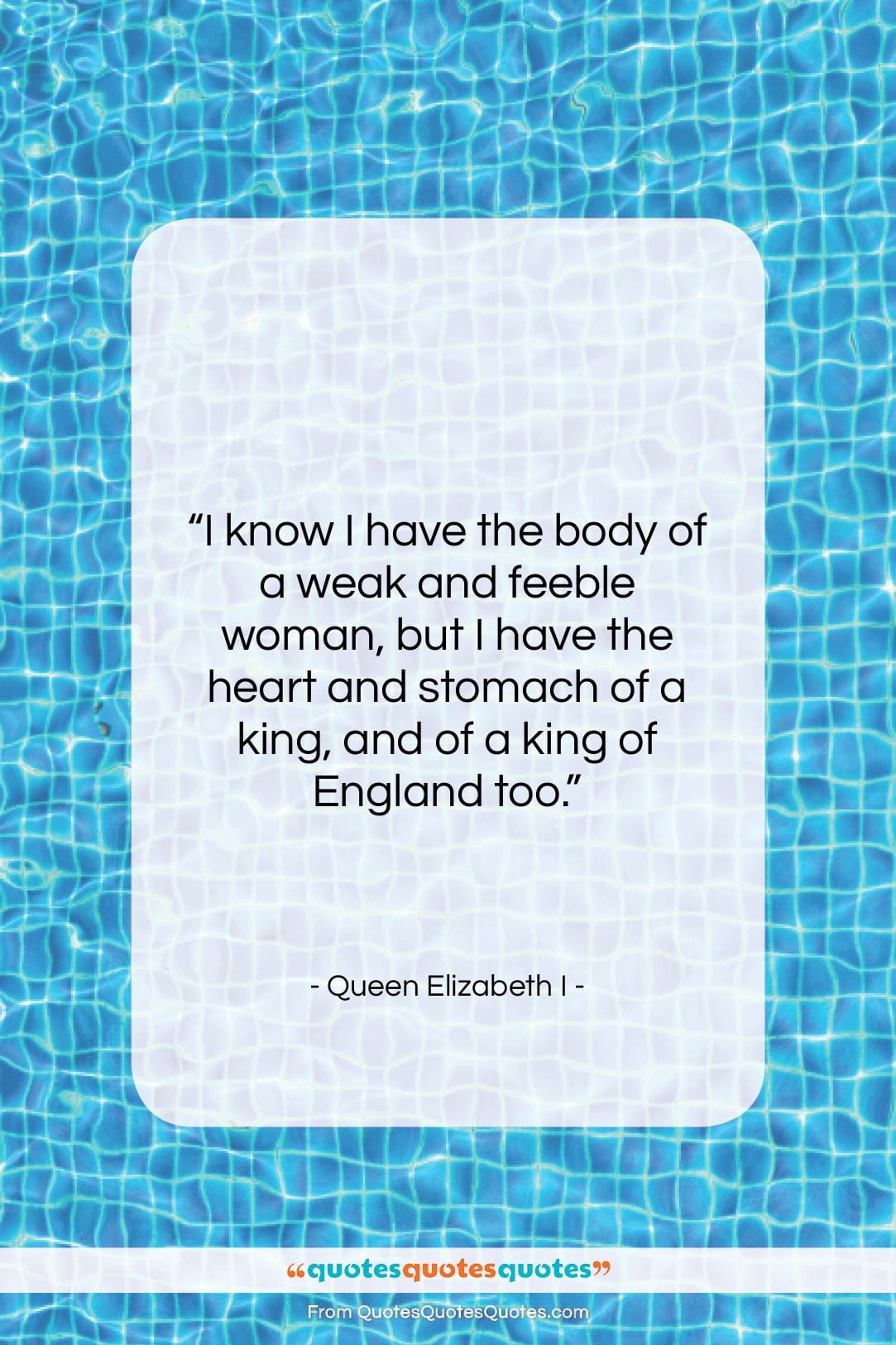 Queen Elizabeth I quote: “I know I have the body of…”- at QuotesQuotesQuotes.com