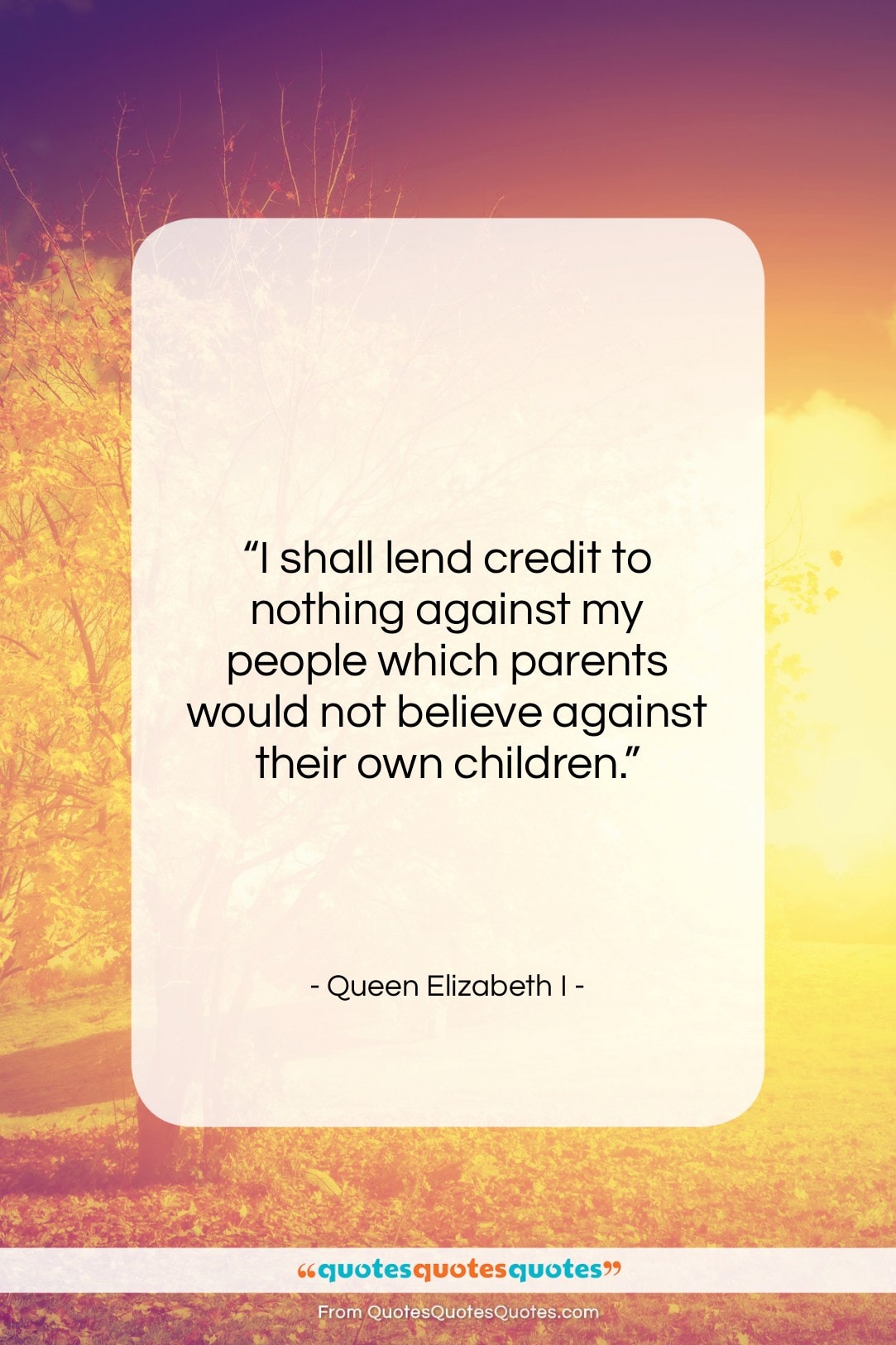 Queen Elizabeth I quote: “I shall lend credit to nothing against…”- at QuotesQuotesQuotes.com