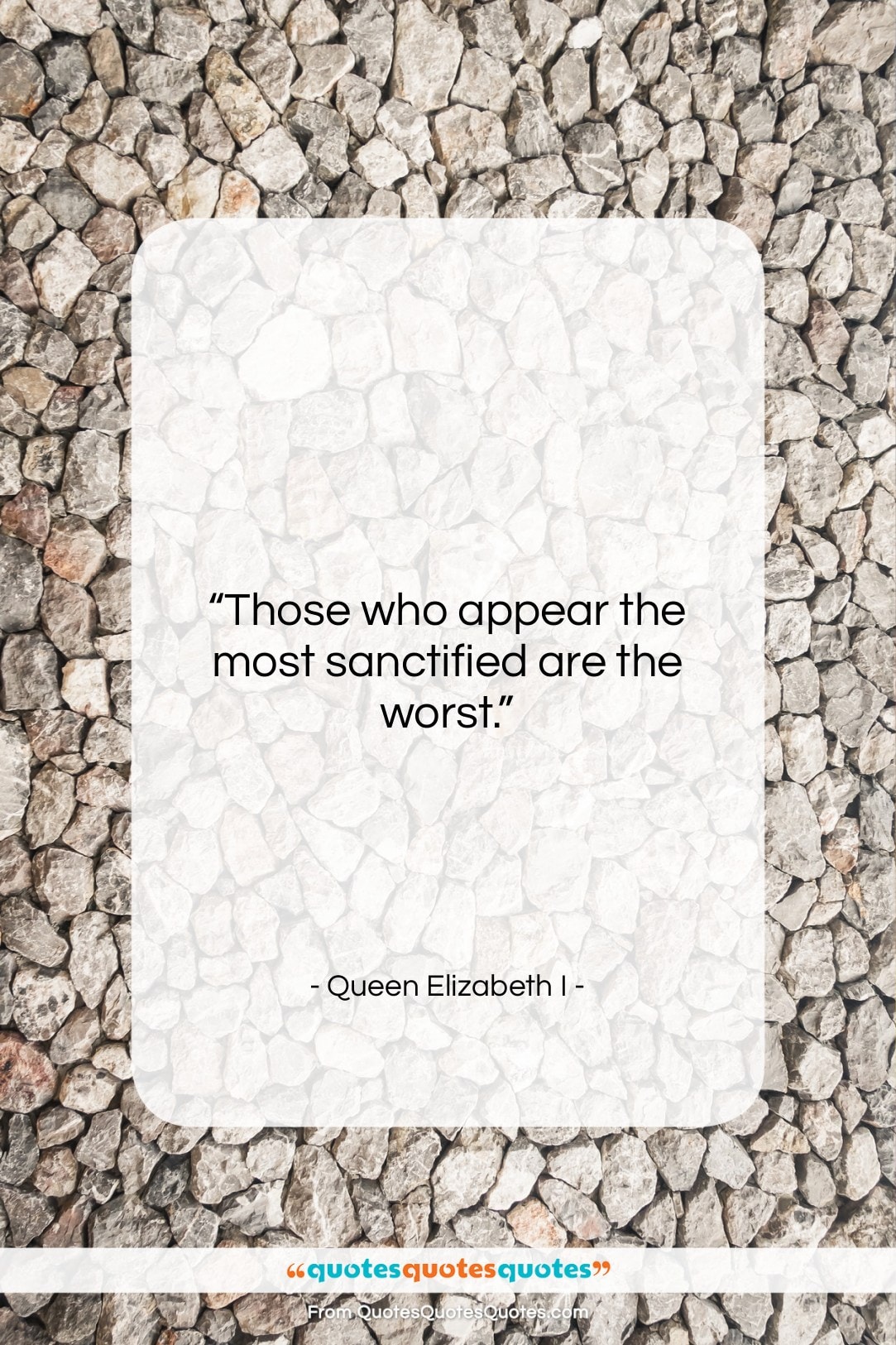 Queen Elizabeth I quote: “Those who appear the most sanctified are…”- at QuotesQuotesQuotes.com
