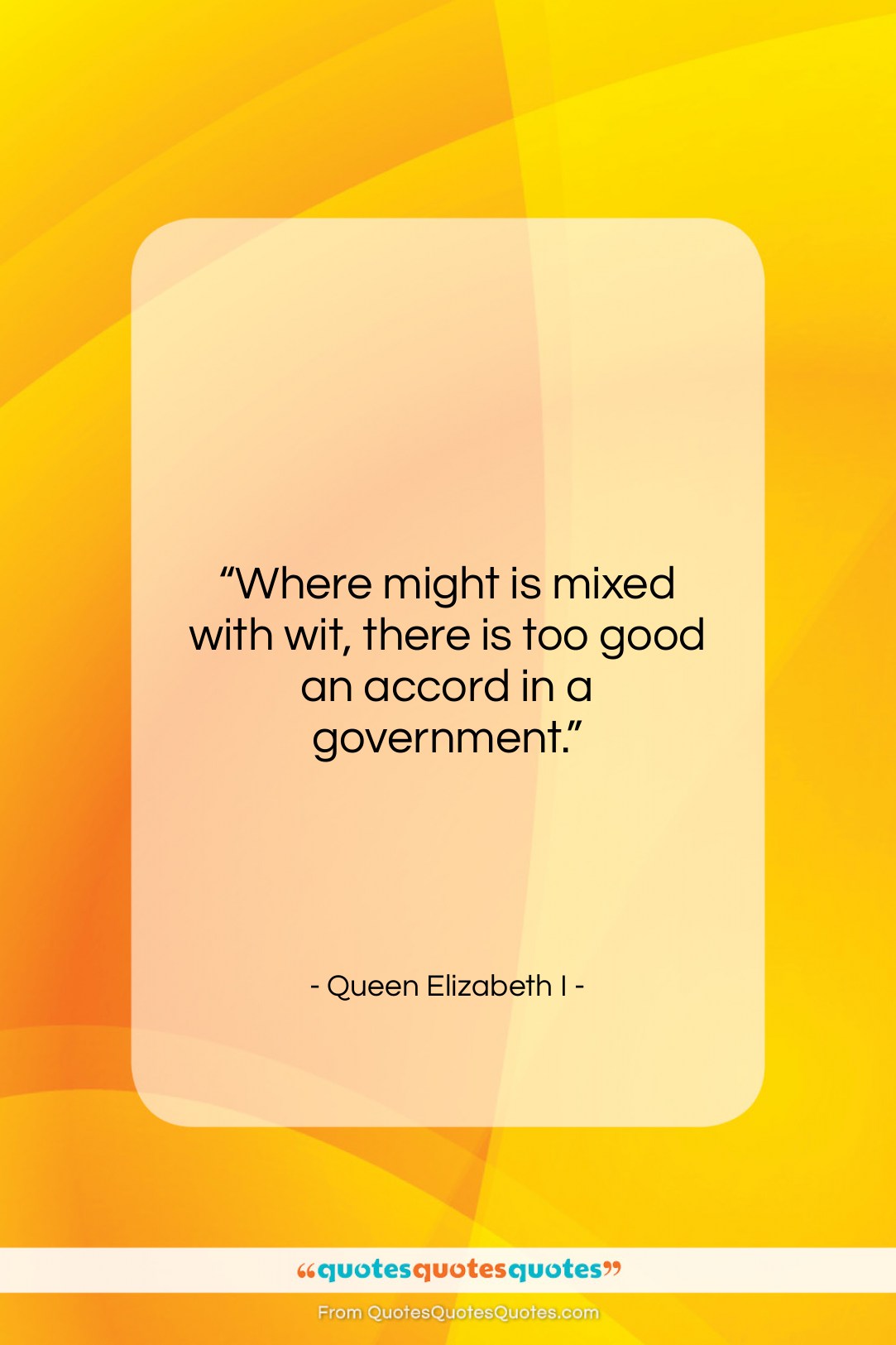 Queen Elizabeth I quote: “Where might is mixed with wit, there…”- at QuotesQuotesQuotes.com