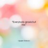Queen Victoria quote: “Everybody grows but me….”- at QuotesQuotesQuotes.com